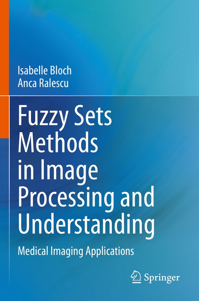 Isabelle Bloch, Anca Ralescu - Fuzzy Sets Methods in Image Processing and Understanding, Häftad