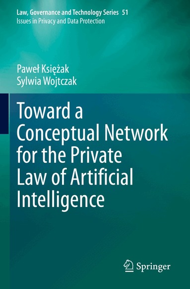 Paweł Księżak, Sylwia Wojtczak - Toward a Conceptual Network for the Private Law of Artificial Intelligence, Häftad