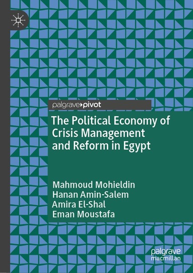 Mahmoud Mohieldin, Hanan Amin-Salem, Amira El-Shal, Eman Moustafa - Political Economy of Crisis Management and Reform in Egypt, Inbunden