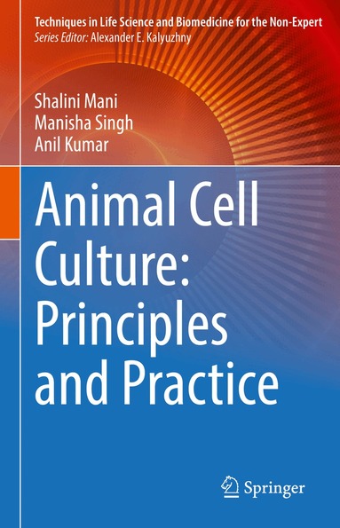 Shalini Mani, Manisha Singh, Anil Kumar - Animal Cell Culture: Principles and Practice, Inbunden