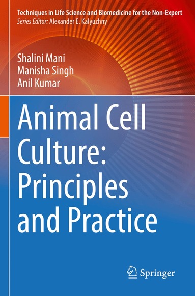 Shalini Mani, Manisha Singh, Anil Kumar - Animal Cell Culture: Principles and Practice, Häftad