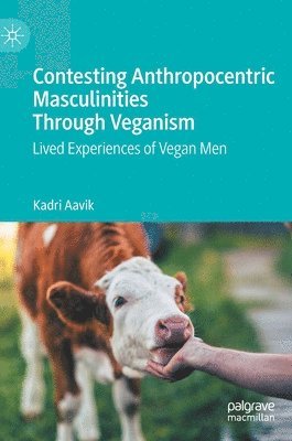 Contesting Anthropocentric Masculinities Through Veganism 1