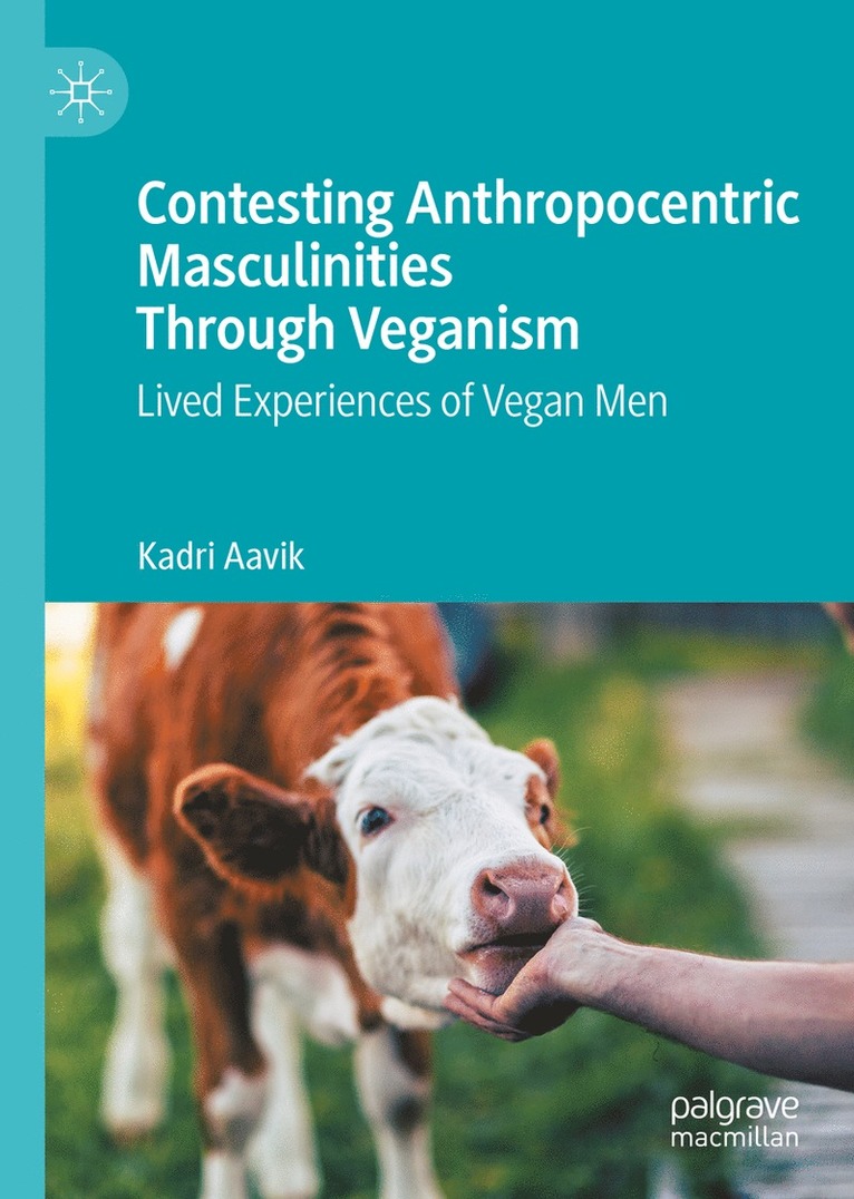 Kadri Aavik - Contesting Anthropocentric Masculinities Through Veganism, Inbunden