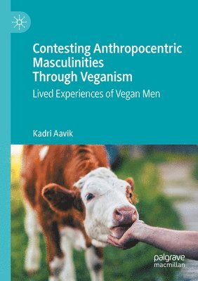 Contesting Anthropocentric Masculinities Through Veganism 1