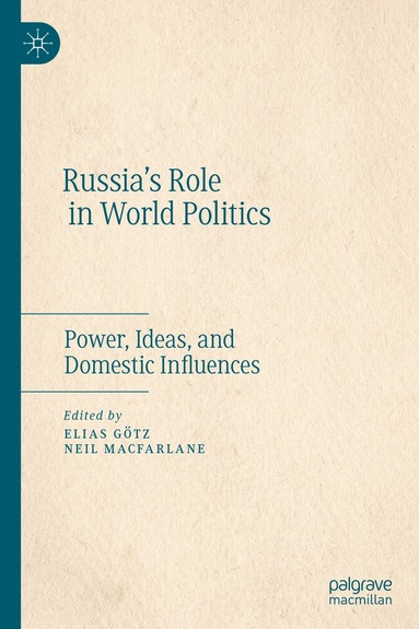 Elias Götz, Neil MacFarlane - Russia’s Role in World Politics, Inbunden