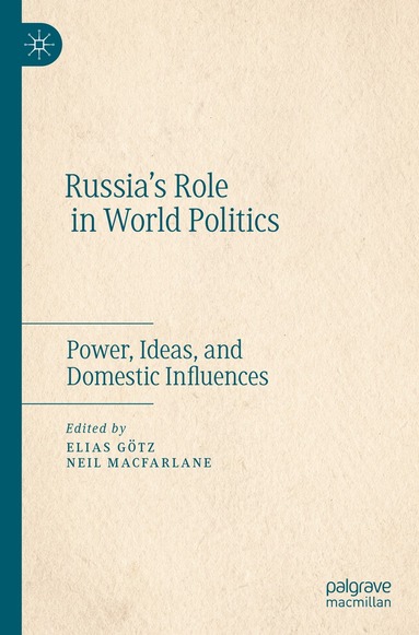 Elias Götz, Neil MacFarlane - Russia’s Role in World Politics, Häftad