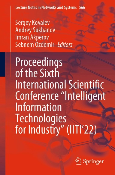 Sergey Kovalev, Andrey Sukhanov, Imran Akperov, Sebnem Ozdemir - Proceedings of the Sixth International Scientific Conference “Intelligent Information Technologies for Industry” (IITI’22), Häftad