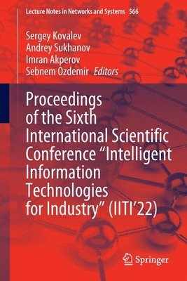 Sergey Kovalev, Andrey Sukhanov, Imran Akperov, Sebnem Ozdemir - Proceedings of the Sixth International Scientific Conference “Intelligent Information Technologies for Industry” (IITI’22), Häftad