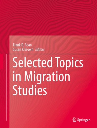 Frank D. Bean, Susan  K Brown - Selected Topics in Migration Studies, Inbunden