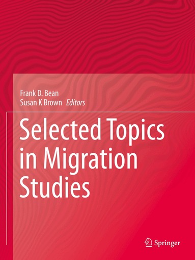 Frank D. Bean, Susan  K Brown - Selected Topics in Migration Studies, Häftad