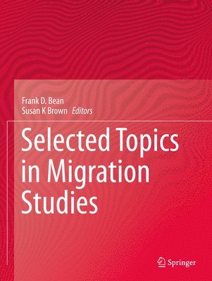 Frank D. Bean, Susan  K Brown, Susan K. Brown, Susan K Brown - Selected Topics in Migration Studies, Häftad