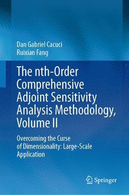 Dan Gabriel Cacuci, Ruixian Fang - nth-Order Comprehensive Adjoint Sensitivity Analysis Methodology, Volume II, Inbunden