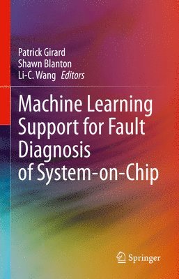 Patrick Girard, Shawn Blanton, Li-C. Wang - Machine Learning Support for Fault Diagnosis of System-on-Chip, Inbunden