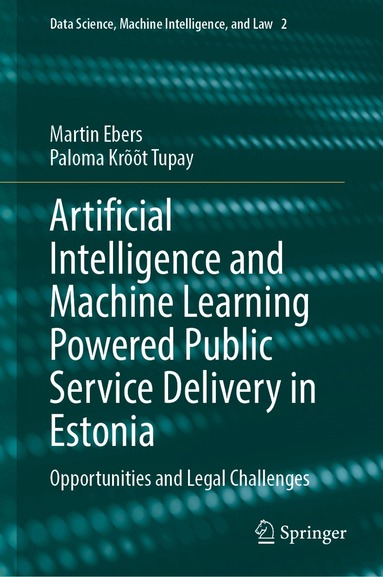 Martin Ebers, Paloma Krõõt Tupay - Artificial Intelligence and Machine Learning Powered Public Service Delivery in Estonia, Inbunden