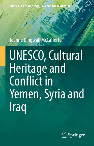 Joanne Dingwall McCafferty - UNESCO, Cultural Heritage and Conflict in Yemen, Syria and Iraq, Inbunden