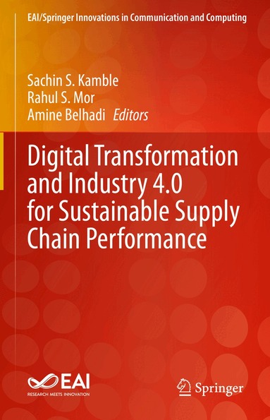 Sachin S. Kamble, Rahul S. Mor, Amine Belhadi - Digital Transformation and Industry 4.0 for Sustainable Supply Chain Performance, Inbunden