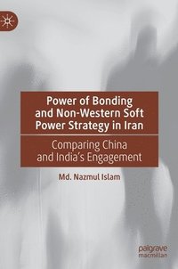 bokomslag Power of Bonding and Non-Western Soft Power Strategy in Iran