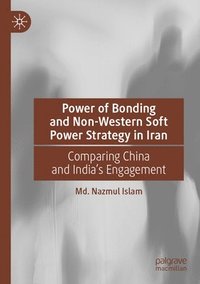 bokomslag Power of Bonding and Non-Western Soft Power Strategy in Iran