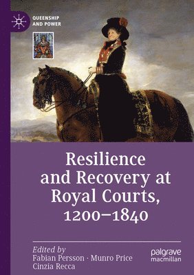 Resilience and Recovery at Royal Courts, 1200–1840