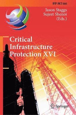 Jason Staggs, Sujeet Shenoi - Critical Infrastructure Protection XVI, Inbunden