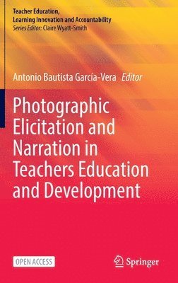 Antonio Bautista García-Vera, Antonio Bautista Garcia-Vera - Photographic Elicitation and Narration in Teachers Education and Development, Inbunden