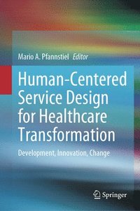bokomslag Human-Centered Service Design for Healthcare Transformation
