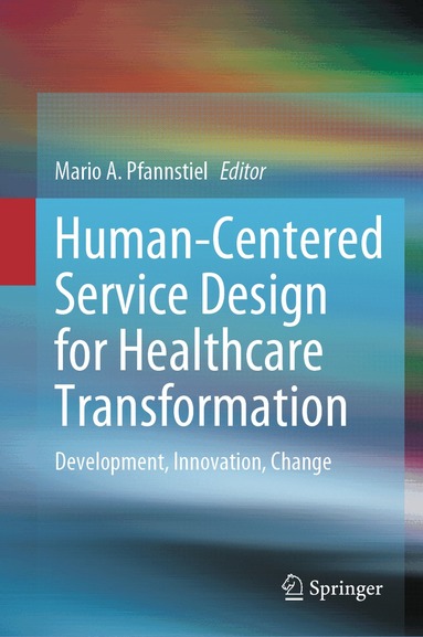 Mario A. Pfannstiel - Human-Centered Service Design for Healthcare Transformation, Inbunden