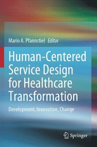 bokomslag Human-Centered Service Design for Healthcare Transformation