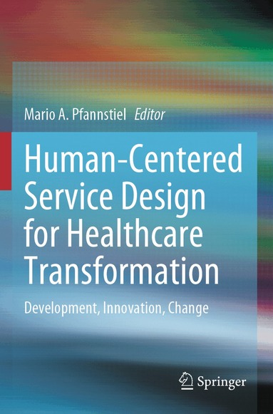 Mario A. Pfannstiel - Human-Centered Service Design for Healthcare Transformation, Häftad