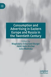 bokomslag Consumption and Advertising in Eastern Europe and Russia in the Twentieth Century