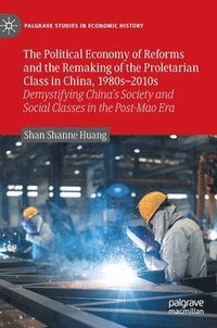 bokomslag Political Economy of Reforms and the Remaking of the Proletarian Class in China, 1980s-2010s