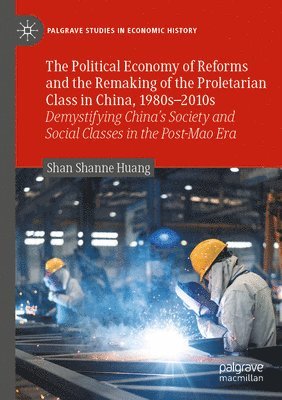 bokomslag Political Economy of Reforms and the Remaking of the Proletarian Class in China, 1980s-2010s