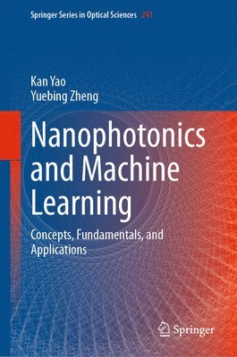 Kan Yao, Yuebing Zheng - Nanophotonics and Machine Learning, Inbunden