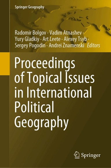 Radomir Bolgov, Vadim Atnashev, Yury Gladkiy, Art Leete, Alexey Tsyb, Sergey Pogodin, Andrei Znamenski - Proceedings of Topical Issues in International Political Geography, Inbunden