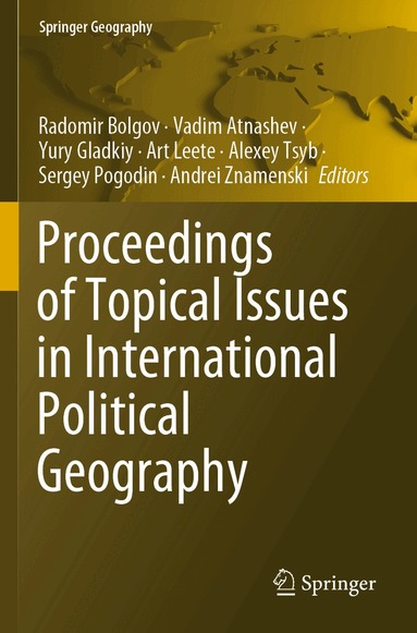 Radomir Bolgov, Vadim Atnashev, Yury Gladkiy, Art Leete, Alexey Tsyb, Sergey Pogodin, Andrei Znamenski - Proceedings of Topical Issues in International Political Geography, Häftad