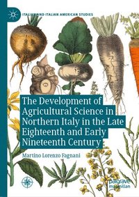 bokomslag The Development of Agricultural Science in Northern Italy in the Late Eighteenth and Early Nineteenth Century