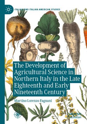 bokomslag The Development of Agricultural Science in Northern Italy in the Late Eighteenth and Early Nineteenth Century