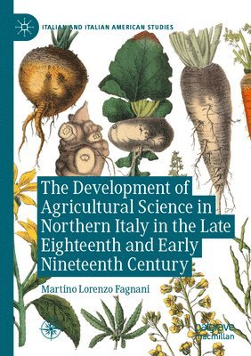 Martino Lorenzo Fagnani - Development of Agricultural Science in Northern Italy in the Late Eighteenth and Early Nineteenth Century, Häftad