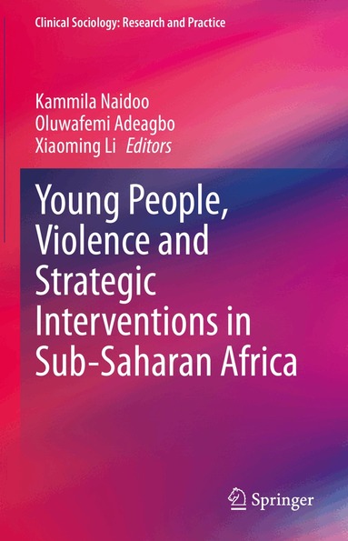 Kammila Naidoo, Oluwafemi Adeagbo, Xiaoming Li - Young People, Violence and Strategic Interventions in Sub-Saharan Africa, Inbunden