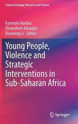 Kammila Naidoo, Oluwafemi Adeagbo, Xiaoming Li - Young People, Violence and Strategic Interventions in Sub-Saharan Africa, Inbunden