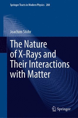 Joachim Stöhr, Joachim Stohr - Nature of X-Rays and Their Interactions with Matter, Inbunden