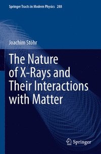 bokomslag The Nature of X-Rays and Their Interactions with Matter