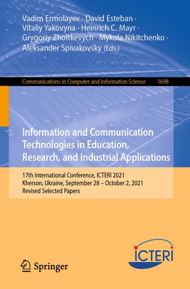 Vadim Ermolayev, David Esteban, Vitaliy Yakovyna, Heinrich C. Mayr, Grygoriy Zholtkevych, Mykola Nikitchenko, Aleksander Spivakovsky - Information and Communication Technologies in Education, Research, and Industrial Applications, Häftad