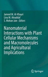bokomslag Nanomaterial Interactions with Plant Cellular Mechanisms and Macromolecules and Agricultural Implications