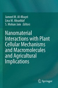 bokomslag Nanomaterial Interactions with Plant Cellular Mechanisms and Macromolecules and Agricultural Implications