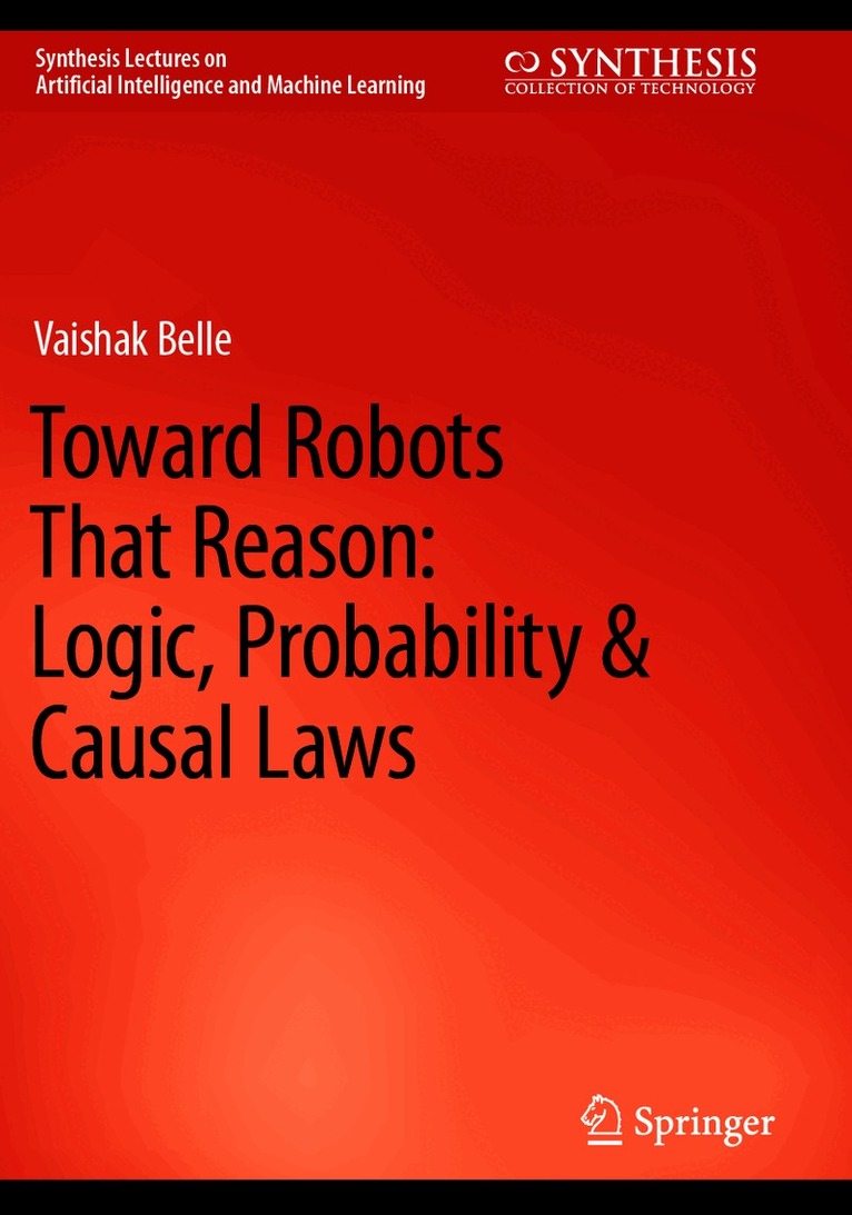 Vaishak Belle - Toward Robots That Reason: Logic, Probability & Causal Laws, Häftad