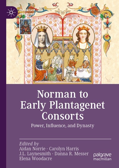 Aidan Norrie, Carolyn Harris, J.L. Laynesmith, Danna R. Messer, Elena Woodacre - Norman to Early Plantagenet Consorts, Inbunden