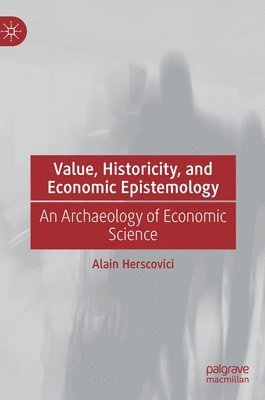 bokomslag Value, Historicity, and Economic Epistemology