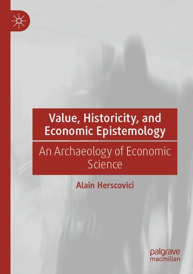 bokomslag Value, Historicity, and Economic Epistemology