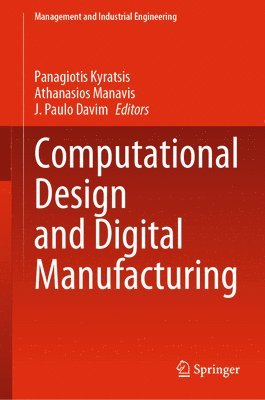 Panagiotis Kyratsis, Athanasios Manavis, J. Paulo Davim - Computational Design and Digital Manufacturing, Inbunden